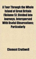 A Tour Through the Whole Island of Great Britain (Volume 5); Divided Into Journeys. Interspersed with Useful Observations; Particularly