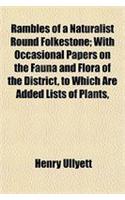 Rambles of a Naturalist Round Folkestone; With Occasional Papers on the Fauna and Flora of the District, to Which Are Added Lists of Plants,