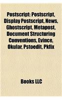 PostScript: Display PostScript, News, Ghostscript, Metapost, Document Structuring Conventions, Evince, Okular, Pstoedit, Pkfix(English)