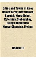 Cities and Towns in Kirov Oblast: Kirov, Kirov Oblast, Sovetsk, Kirov Oblast, Kotelnich, Slobodskoy, Belaya Kholunitsa, Kirovo-Chepetsk, Urzhum(English)