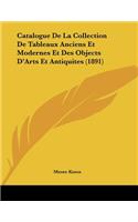 Catalogue De La Collection De Tableaux Anciens Et Modernes Et Des Objects D'Arts Et Antiquites (1891)