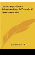 Danielis Wyttenbachii Animadversiones In Plutarchi V2: Opera Moralia (1821)(Latin)