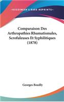 Comparaison Des Arthropathies Rhumatismales, Scrofuleuses Et Syphilitiques (1878)