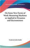 On Some New Forms of Work-Measuring Machines as Applied to Dynamos and Electromotors