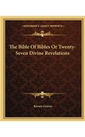 Bible of Bibles or Twenty-Seven Divine Revelations