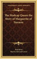 The Madcap Queen the Story of Marguerite of Navarre
