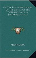 On the Types and Symbols of the Vessels of the Tabernacle and in Solomon's Temple