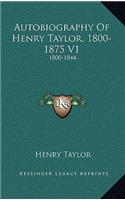 Autobiography of Henry Taylor, 1800-1875 V1: 1800-1844