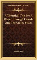 A Theatrical Trip for a Wager! Through Canada and the United States
