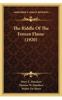 Riddle of the Frozen Flame (1920) the Riddle of the Frozen Flame (1920)