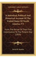 A Statistical, Political And Historical Account Of The United States Of North America V3