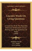 Lincoln's Words On Living Questions