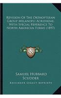 Revision Of The Orthopteran Group Melanopli Acridiidae, With Special Reference To North American Forms (1897): (English)