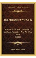 The Magazine Style Code: A Manual For The Guidance Of Authors, Reporters And All Who Write (1906)(English)