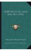 10,000 Miles By Land And Sea (1876)
