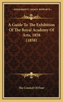 A Guide to the Exhibition of the Royal Academy of Arts, 1858 (1858)