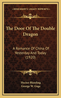 The Door of the Double Dragon: A Romance of China of Yesterday and Today (1920)