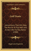 Golf Donts: Admonitions That Will Help The Novice To Play Well And Scratch Men To Play Better (1900)