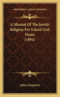 Manual Of The Jewish Religion For School And Home (1894)