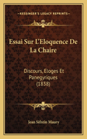 Essai Sur L'Eloquence De La Chaire: Discours, Eloges Et Panegyriques (1838)(French)