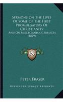 Sermons On The Lives Of Some Of The First Promulgators Of Christianity