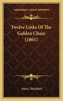 Twelve Links Of The Golden Chain (1861)