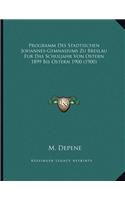 Programm Des Stadtischen Johannes-Gymnasiums Zu Breslau Fur Das Schuljahr Von Ostern 1899 Bis Ostern 1900 (1900)
