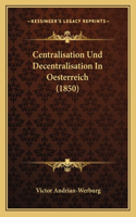 Centralisation Und Decentralisation In Oesterreich (1850)