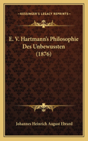 E. V. Hartmann's Philosophie Des Unbewussten (1876)