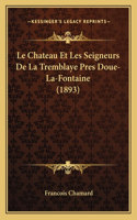 Chateau Et Les Seigneurs De La Tremblaye Pres Doue-La-Fontaine (1893)