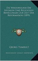 Die Wiedertaufer Die Socialen Und Religiosen Bewegungen Zur Zeit Der Reformation (1899)