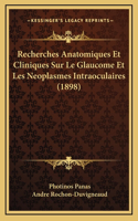 Recherches Anatomiques Et Cliniques Sur Le Glaucome Et Les Neoplasmes Intraoculaires (1898)