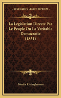 La Legislation Directe Par Le Peuple Ou La Veritable Democratie (1851)