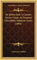 De Rebus Inde A Caesare Occiso Usque Ad Senatum Liberalibus Habitum Gestis (1892)