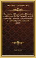 Journal Of Isaac Senter, Physician And Surgeon To The Troops Detached From The American Army Encamped At Cambridge, Massachusetts (1915)