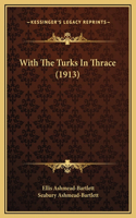 With The Turks In Thrace (1913)
