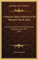 A Memorial Address Delivered At The Tabernacle Church, Salem: Triennial Convention Of The Salem Normal Association, July 2, 1897 (1897)