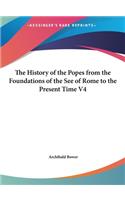 The History of the Popes from the Foundations of the See of Rome to the Present Time V4