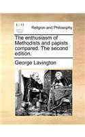 The Enthusiasm of Methodists and Papists Compared. the Second Edition.