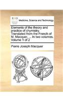 Elements of the Theory and Practice of Chymistry. Translated from the French of M. Macquer, ... in Two Volumes. Volume 1 of 2