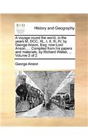 A Voyage Round the World, in the Years M, DCC, XL, I, II, III, IV, by George Anson, Esq; Now Lord Anson, ... Compiled from His Papers and Materials, by Richard Walter, ... Volume 2 of 2: (English)