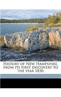 History of New Hampshire, from Its First Discovery to the Year 1830;