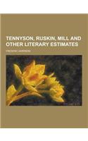 Tennyson, Ruskin, Mill and Other Literary Estimates