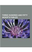 Three Hundred and Fifty Aesop's Fables: (English)