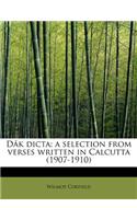 D K Dicta; A Selection from Verses Written in Calcutta (1907-1910)