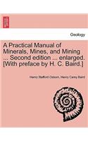 A Practical Manual of Minerals, Mines, and Mining ... Second Edition ... Enlarged. [With Preface by H. C. Baird.]