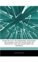 Articles on Films by City of Shooting Location, Including: List of Films Shot in Budapest, List of Films Shot in Almer a