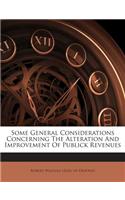 Some General Considerations Concerning the Alteration and Improvement of Publick Revenues