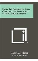 How to Organize and Conduct a Rifle and Pistol Tournament: (English)