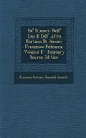 de' Rimedii Dell' Una E Dell' Altra Fortuna Di Messer Francesco Petrarca, Volume 1 - Primary Source Edition